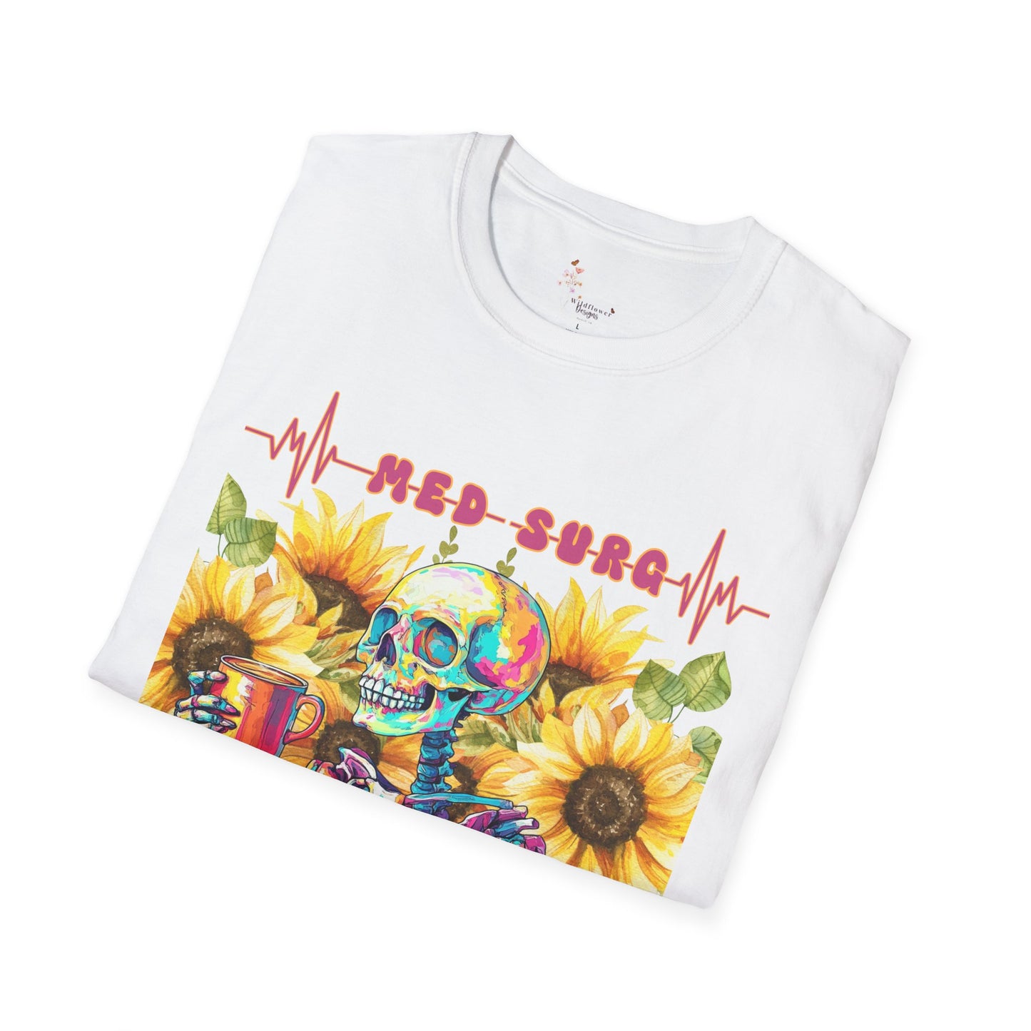 Medical Humor T-Shirt with Skeleton and Sunflowers, Nurse Gift, Med-Surg Tee, Funny Healthcare Shirt, Perfect for Nurses' Week