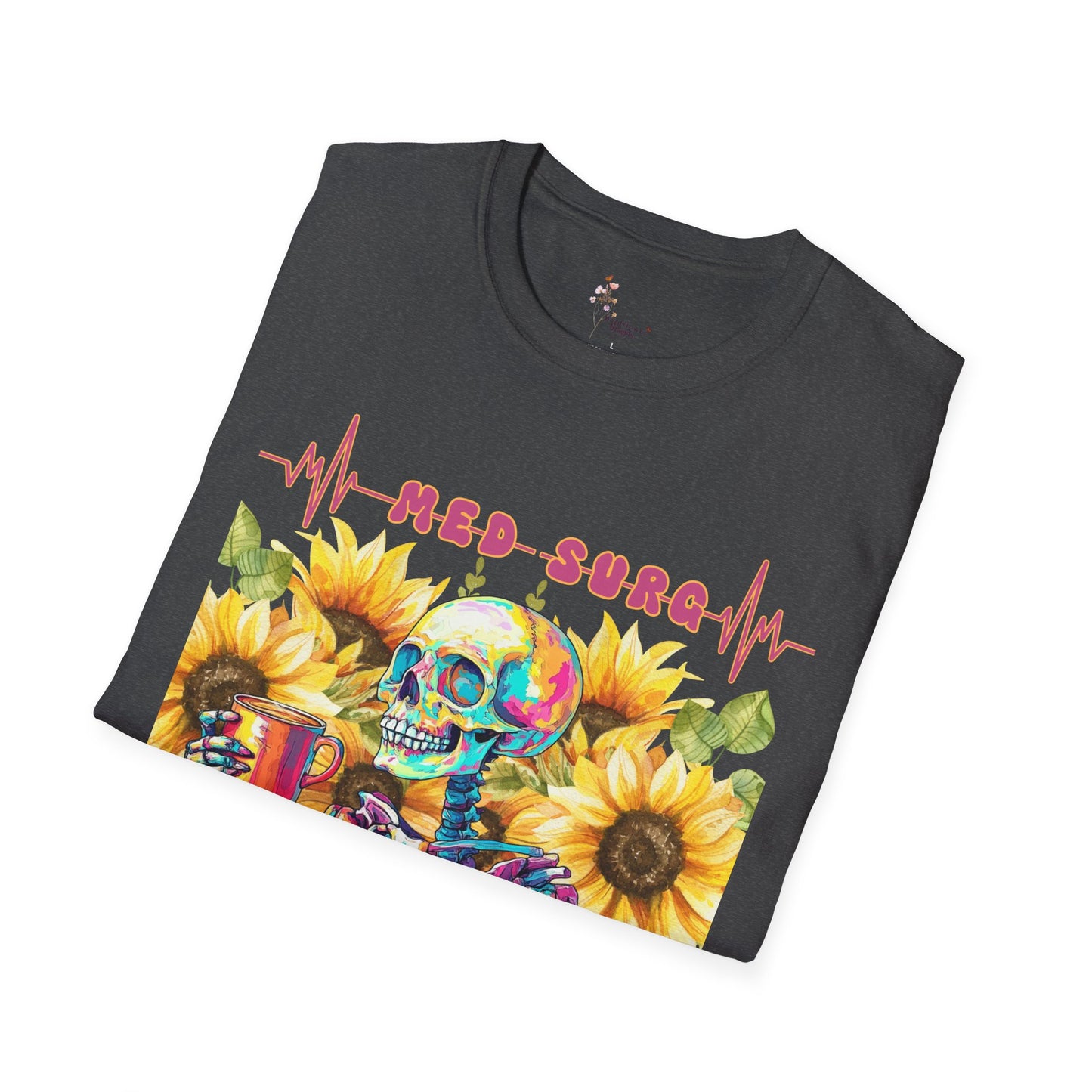 Medical Humor T-Shirt with Skeleton and Sunflowers, Nurse Gift, Med-Surg Tee, Funny Healthcare Shirt, Perfect for Nurses' Week