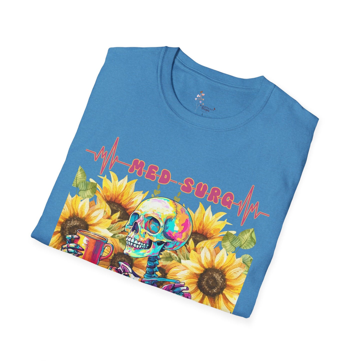 Medical Humor T-Shirt with Skeleton and Sunflowers, Nurse Gift, Med-Surg Tee, Funny Healthcare Shirt, Perfect for Nurses' Week