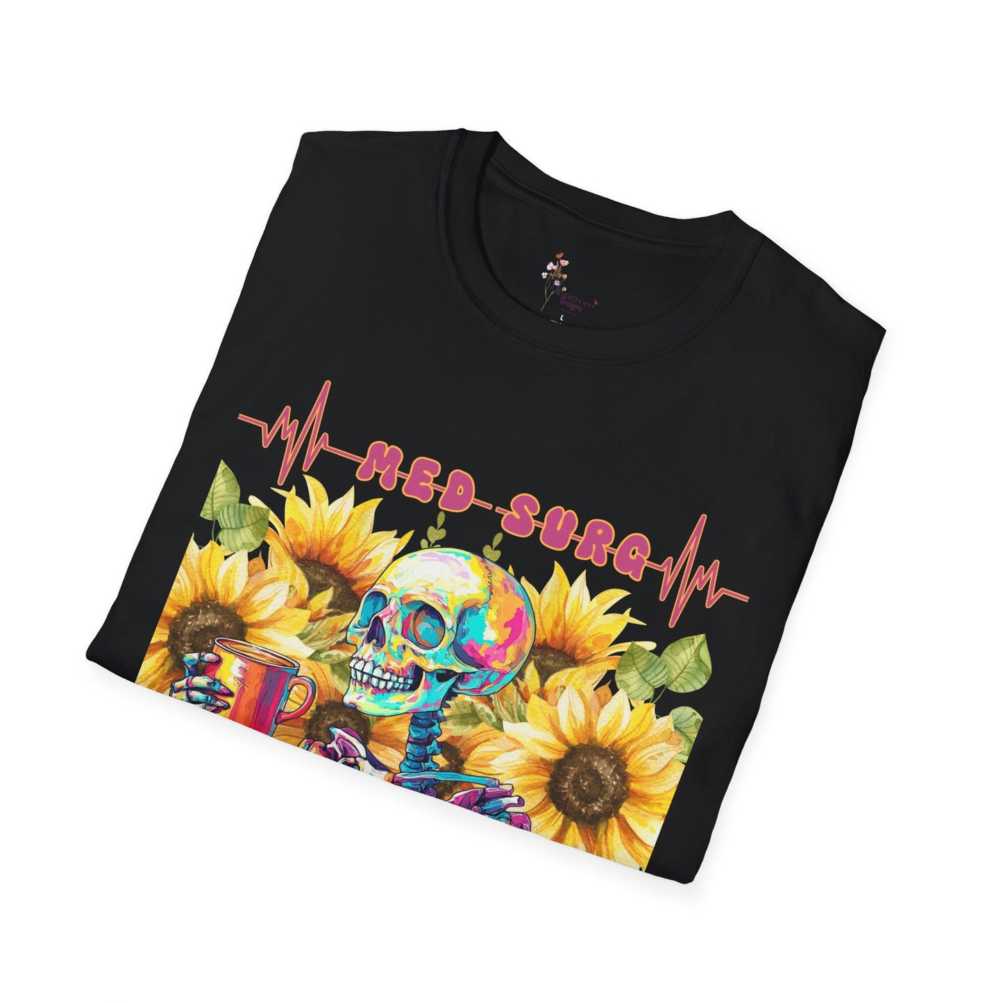 Medical Humor T-Shirt with Skeleton and Sunflowers, Nurse Gift, Med-Surg Tee, Funny Healthcare Shirt, Perfect for Nurses' Week
