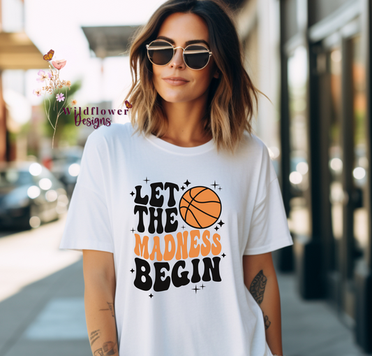 LET THE MADNESS BEGIN BASKETBALL TSHIRT